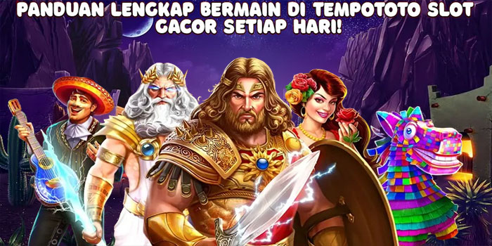 Panduan Lengkap Bermain di Tempototo Slot Gacor Setiap Hari!