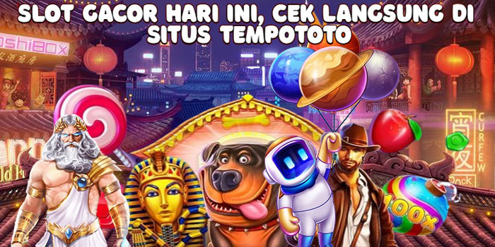 Slot Gacor Hari Ini, Cek Langsung di Situs Tempototo