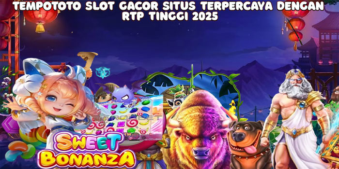 Tempototo Slot Gacor Situs Terpercaya dengan RTP Tinggi 2025